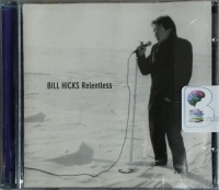 Relentless written by Bill Hicks performed by Bill Hicks on CD (Unabridged)
